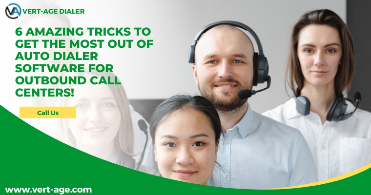 6-Amazing-Tricks-To-Get-The-Most-Out-Of-Auto-Dialer-Software-For-Outbound-Call-Centers!